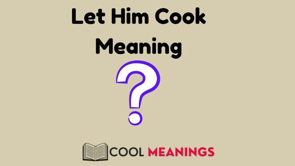 Let Him Cook Meaning