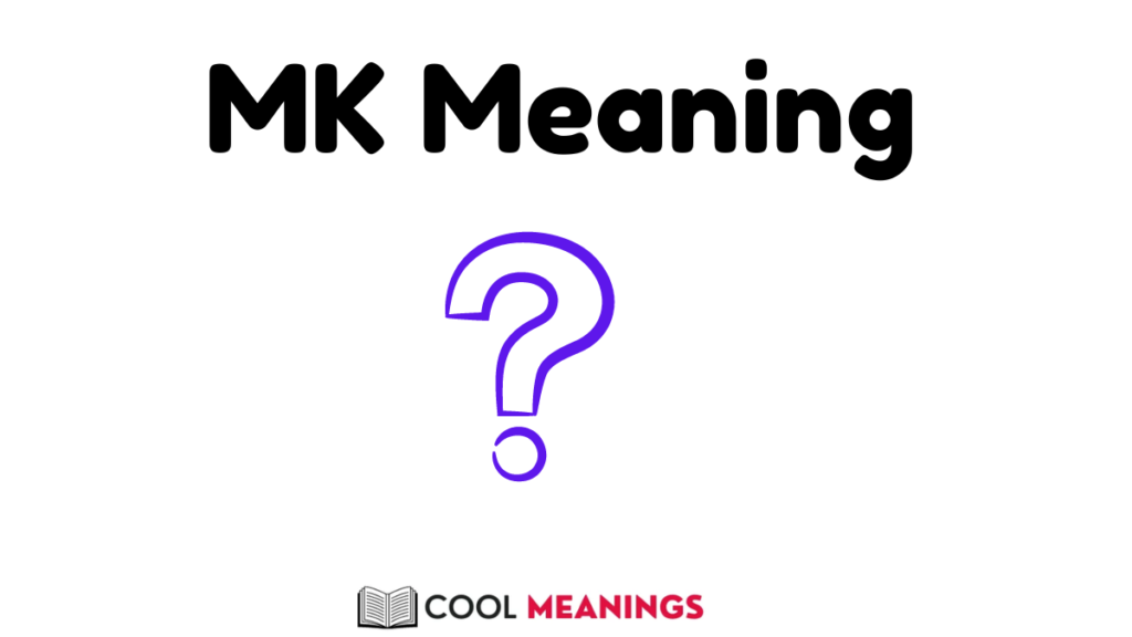 MK Meaning