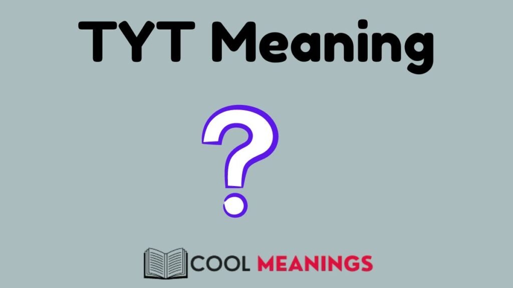 TYT Meaning